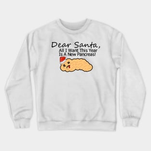 All I want This Year Is A New Pancreas! Crewneck Sweatshirt